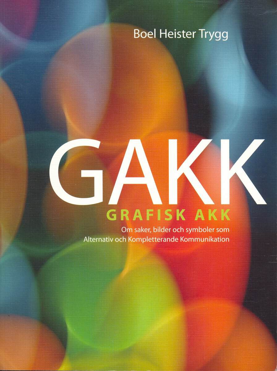 Boel Heister Trygg : GAKK : grafisk AKK : om saker, bilder och symboler som alternativ och kompletterande kommunikation