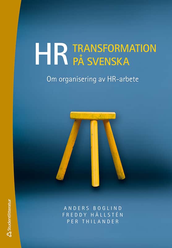 Boglind, Anders ; Hällsten, Freddy ; Thilander, Per : HR-transformation på svenska : om organisering av HR-arbete