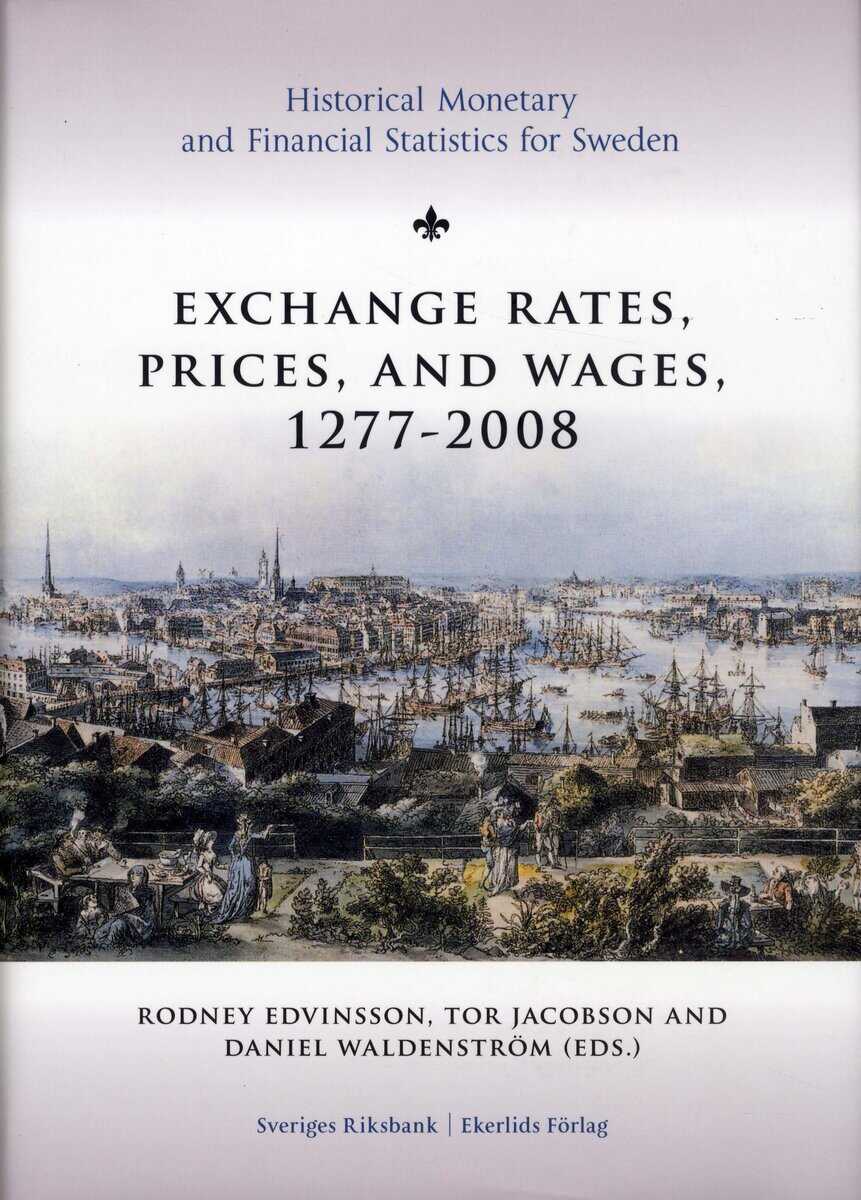 Bohlin, Jan ; Edvinsson, Rodney ; Franzén, Bo ; Jacobson, Tor ; Lobell, Håkan ; Prado, Svante ; Söderberg, Johan ; Waldenström, Daniel : Exchange rates, prices, and wages 1277-2008