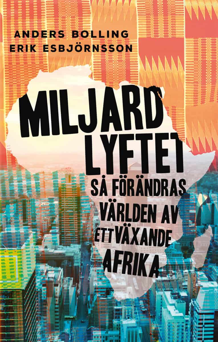 Bolling, Anders ; Esbjörnsson, Erik : Miljardlyftet: Så förändras världen av ett växande Afrika