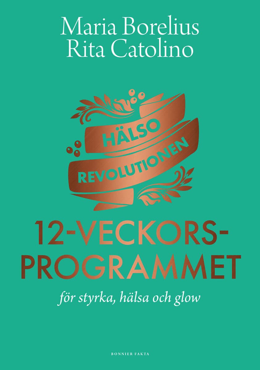 Borelius, Maria ; Catolino, Rita : Hälsorevolutionen : 12-veckorsprogrammet : för styrka, hälsa och glow