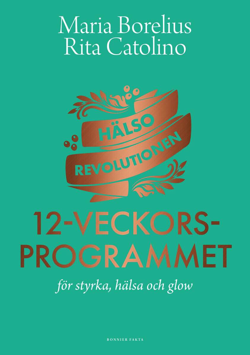 Borelius, Maria ; Catolino, Rita : Hälsorevolutionen : 12-veckorsprogrammet : för styrka, hälsa och glow
