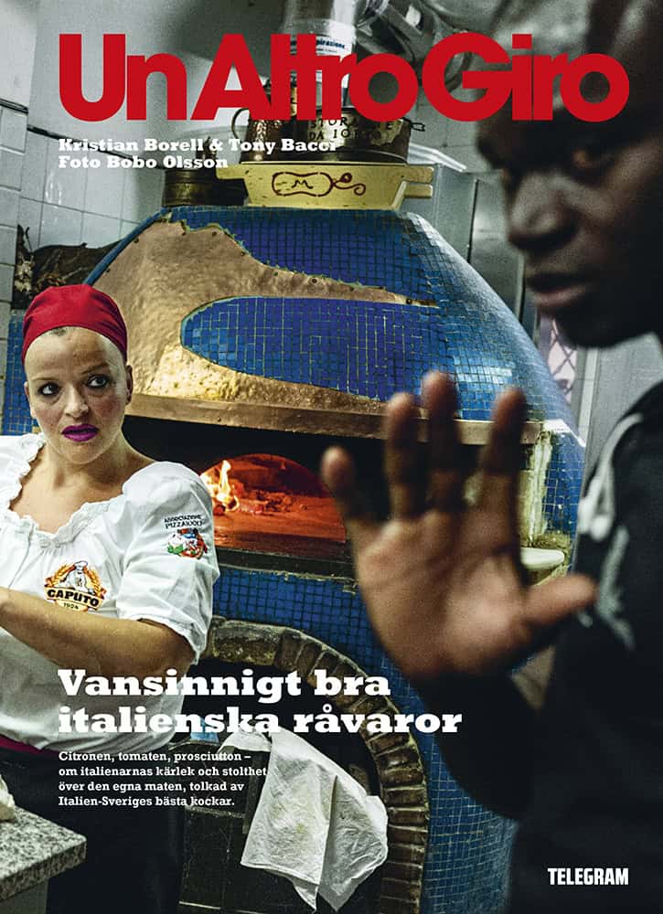 Borell, Kristian ; Bacci, Tony : Un Altro giro : vansinnigt bra italienska råvaror