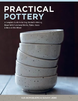 Borgbjerg, Sus ; Liebe, Susan : Practical Pottery