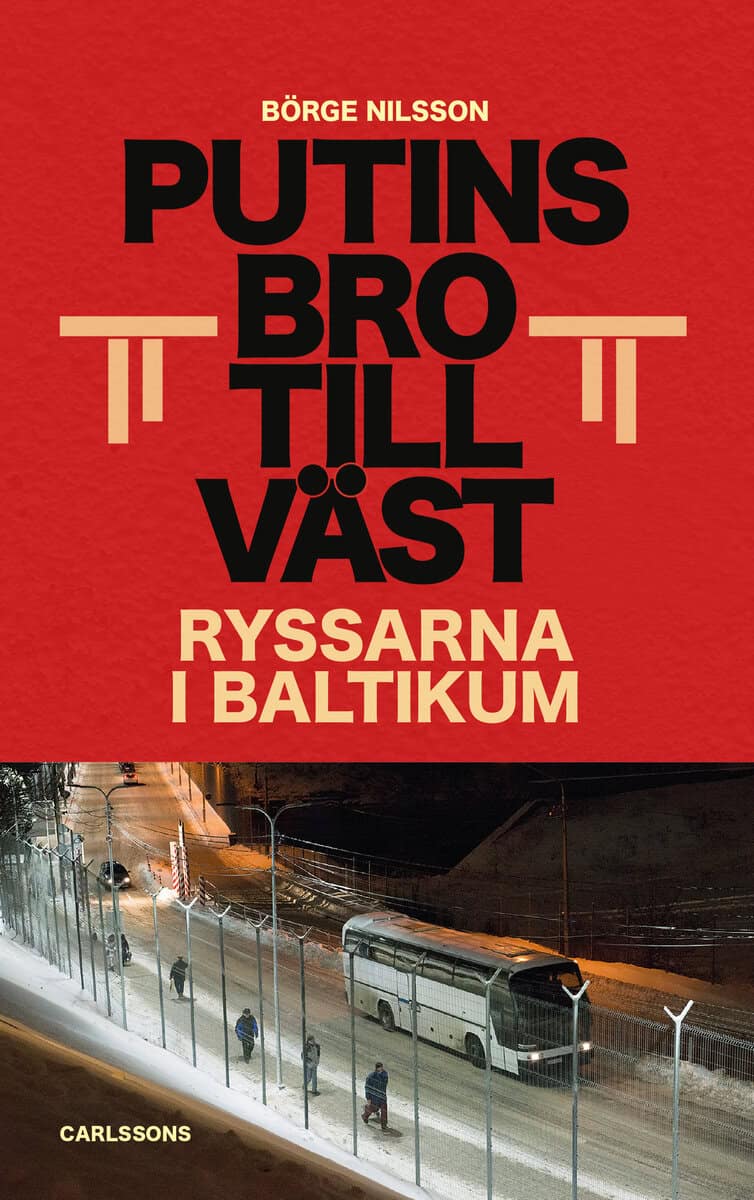 Börge Nilsson : Putins bro till väst : ryssarna i Baltikum