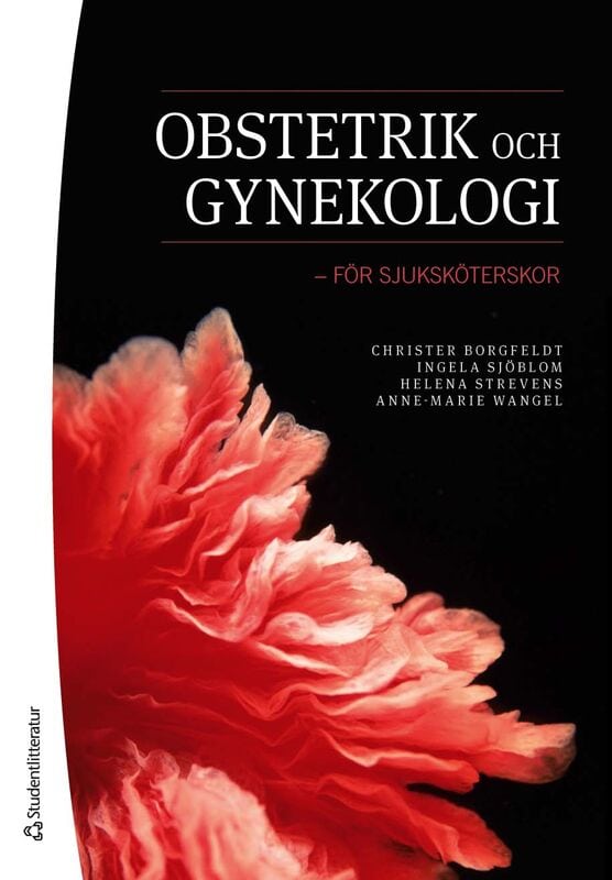 Borgfeldt, Christer ; Sjöblom, Ingela ; Strevens, Helena ; Wangel, Anne-Marie : Obstetrik och gynekologi : för sjuksköterskor
