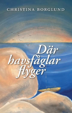 Borglund Christina : Där havsfåglar flyger