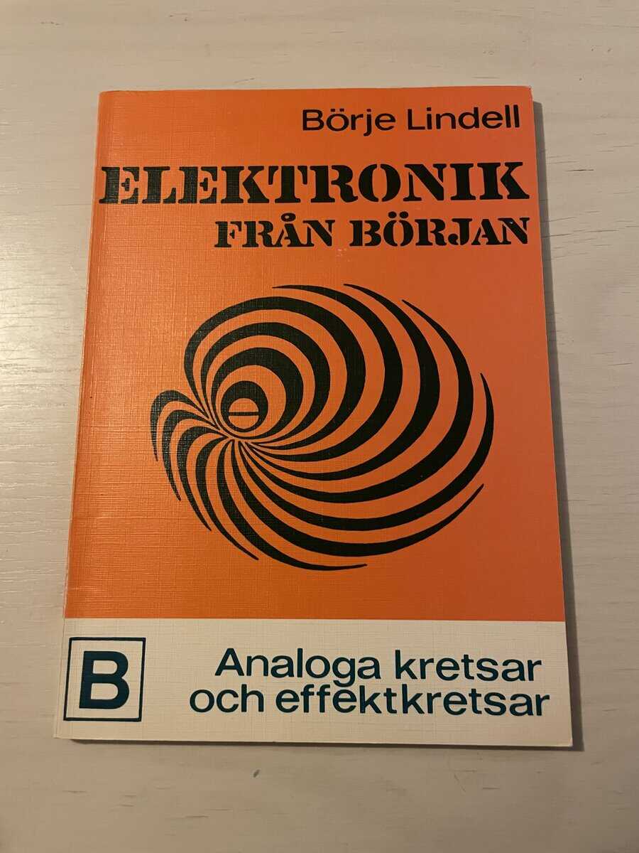 Börje Lindell : Elektronik från början B - Analoga kretsar och effektkretsar