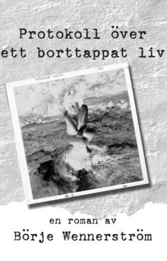 Börje Wennerström : Protokoll över ett borttappat liv