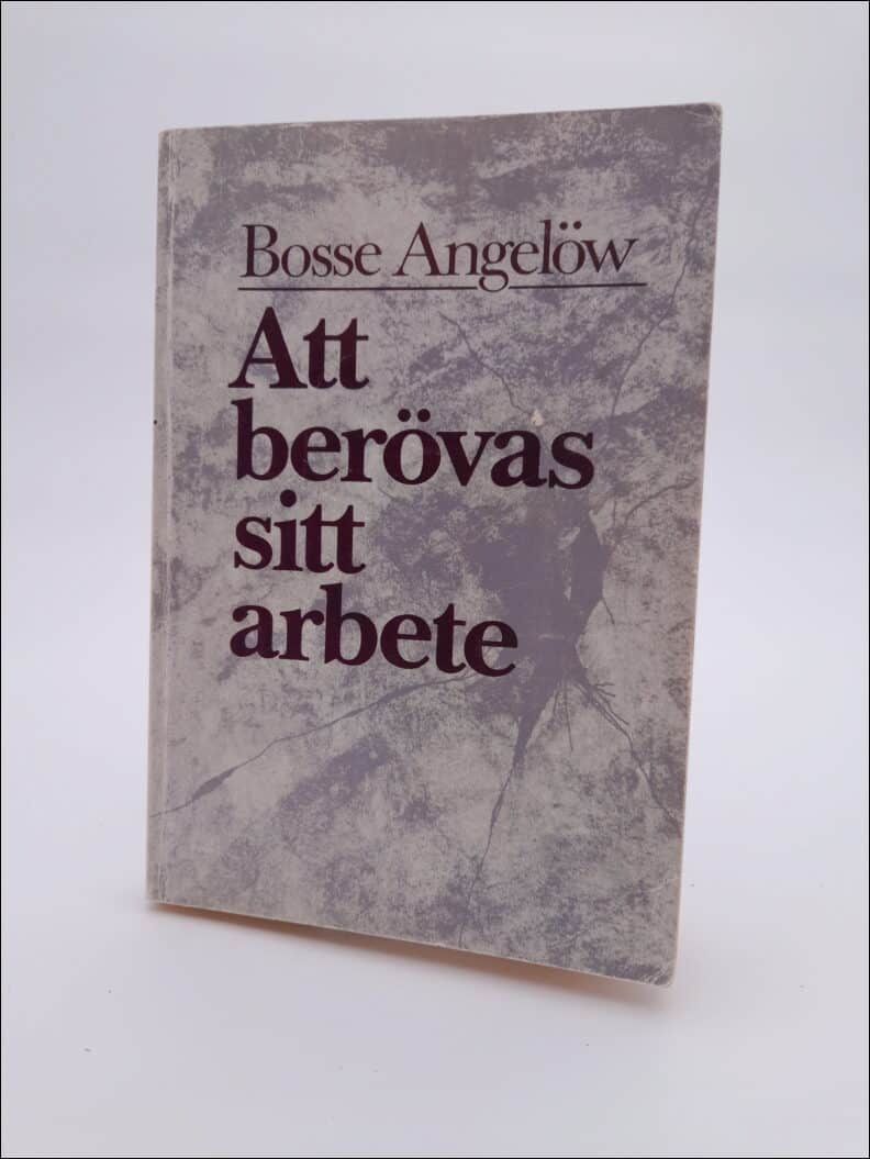 Bosse Angelöw : Att berövas sitt arbete