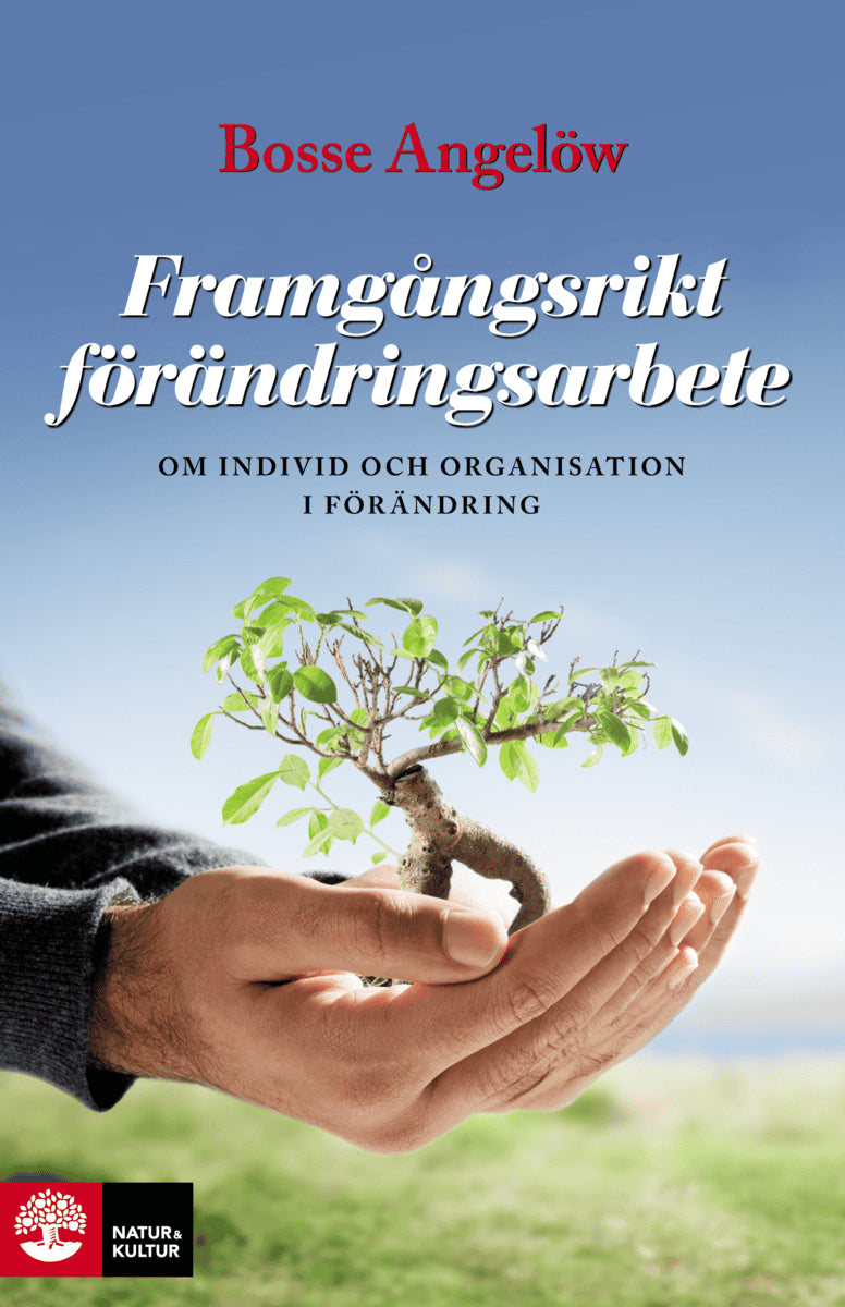Bosse Angelöw : Framgångsrikt förändringsarbete : om individ och organisation i förändring