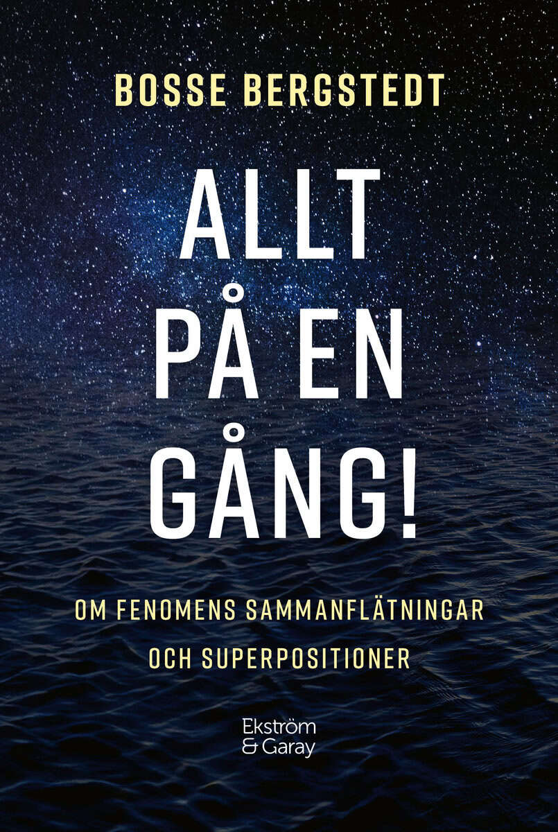 Bosse Bergstedt : Allt på en gång! : om fenomens sammanflätningar och superpositioner
