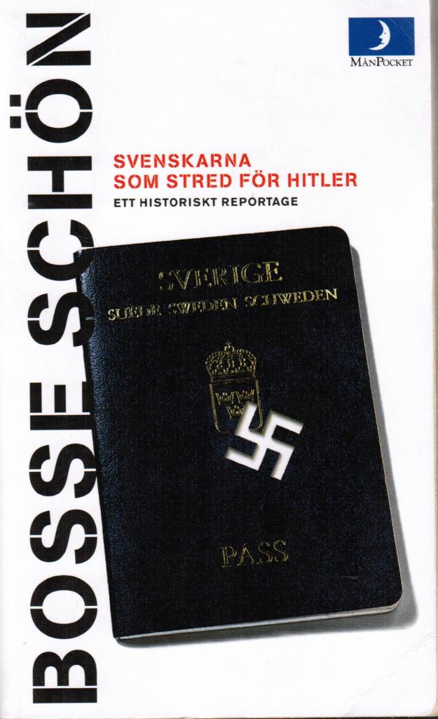 Bosse Schön : Svenskarna som stred för Hitler. Ett historiskt reportage