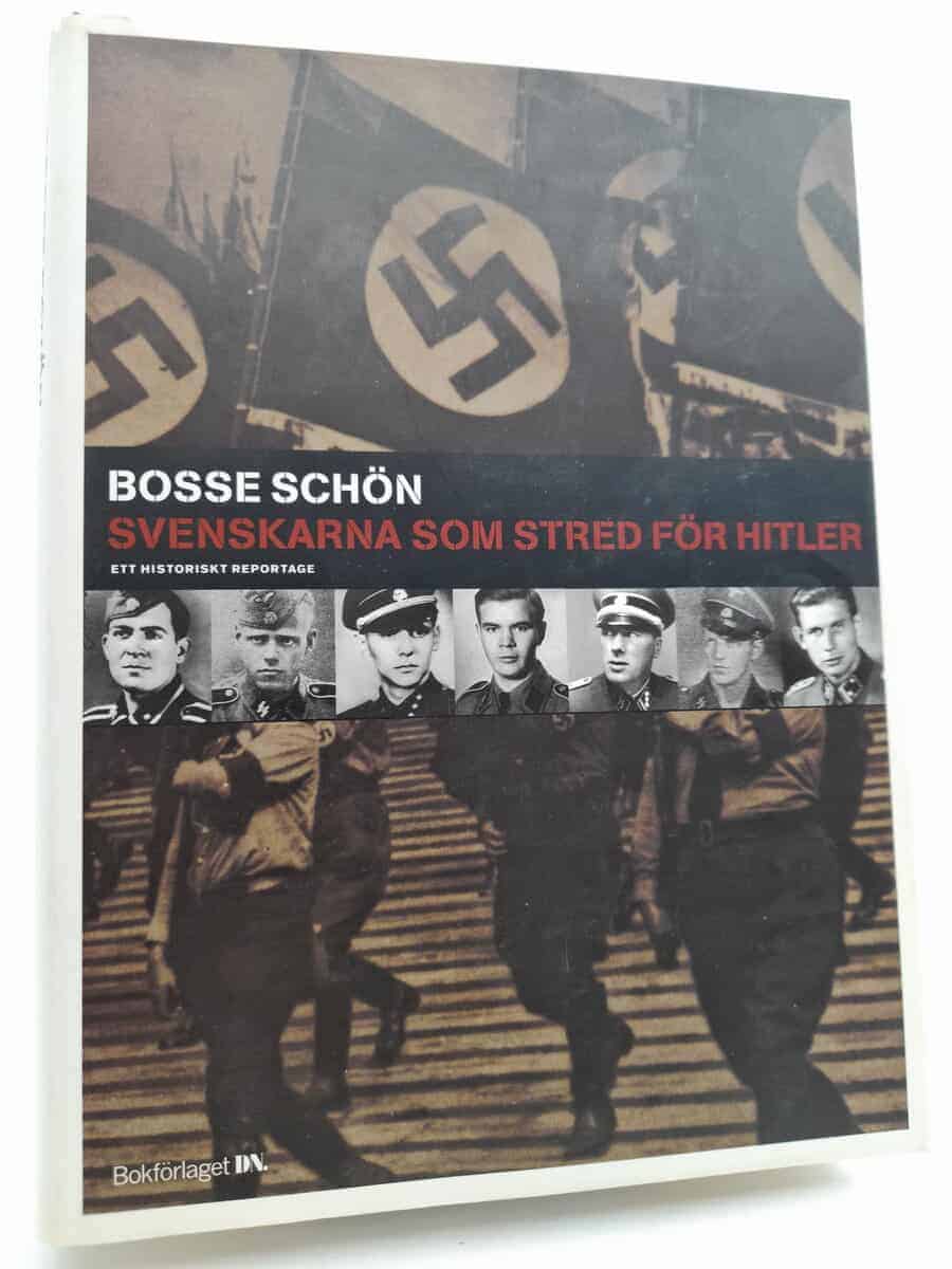 Bosse Schön : Svenskarna som stred för Hitler