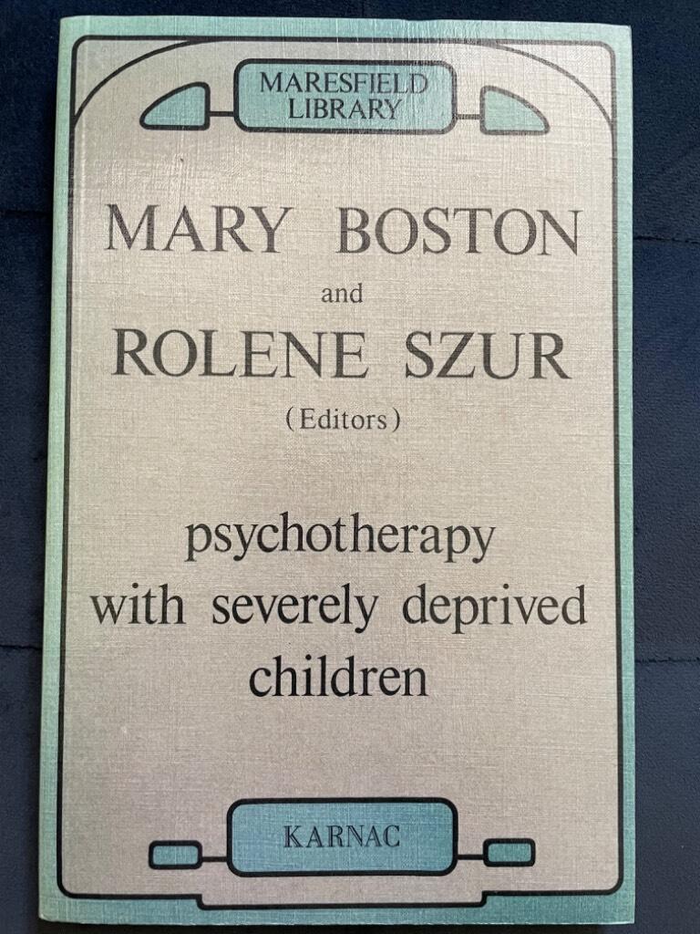 Boston, Mary ; Sezur, Rolene : Psychotherapy with Severely Deprived Children