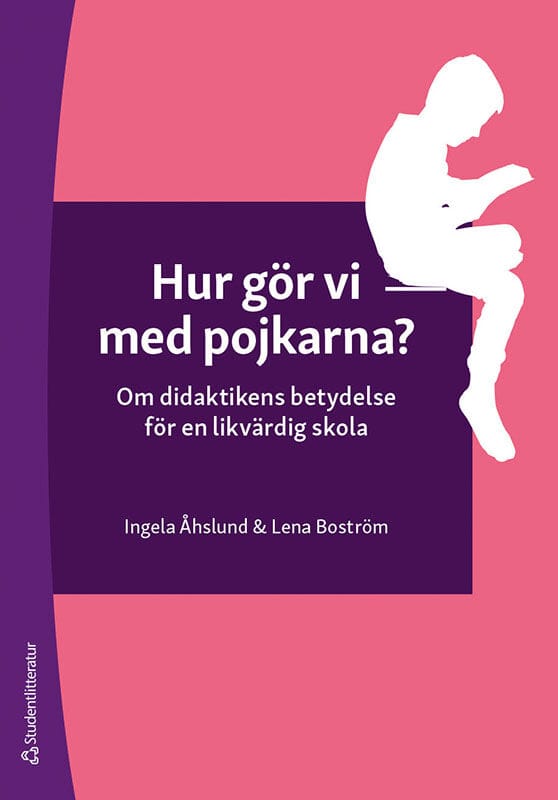 Boström, Lena ; Åhslund, Ingela : Hur gör vi med pojkarna? : om didaktikens betydelse för en likvärdig skola