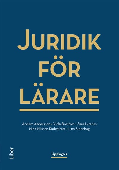 Boström, Viola ; Lyrenäs, Sara ; Nilsson Rådeström, Nina ; Sidenhag, Lina ; Andersson, Anderz : Juridik för lärare