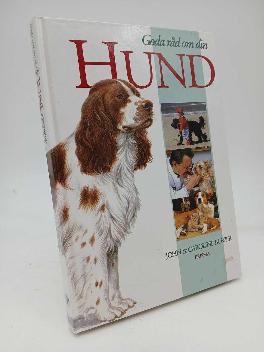 Bower, John ; Bower, Caroline : Goda råd om din hund