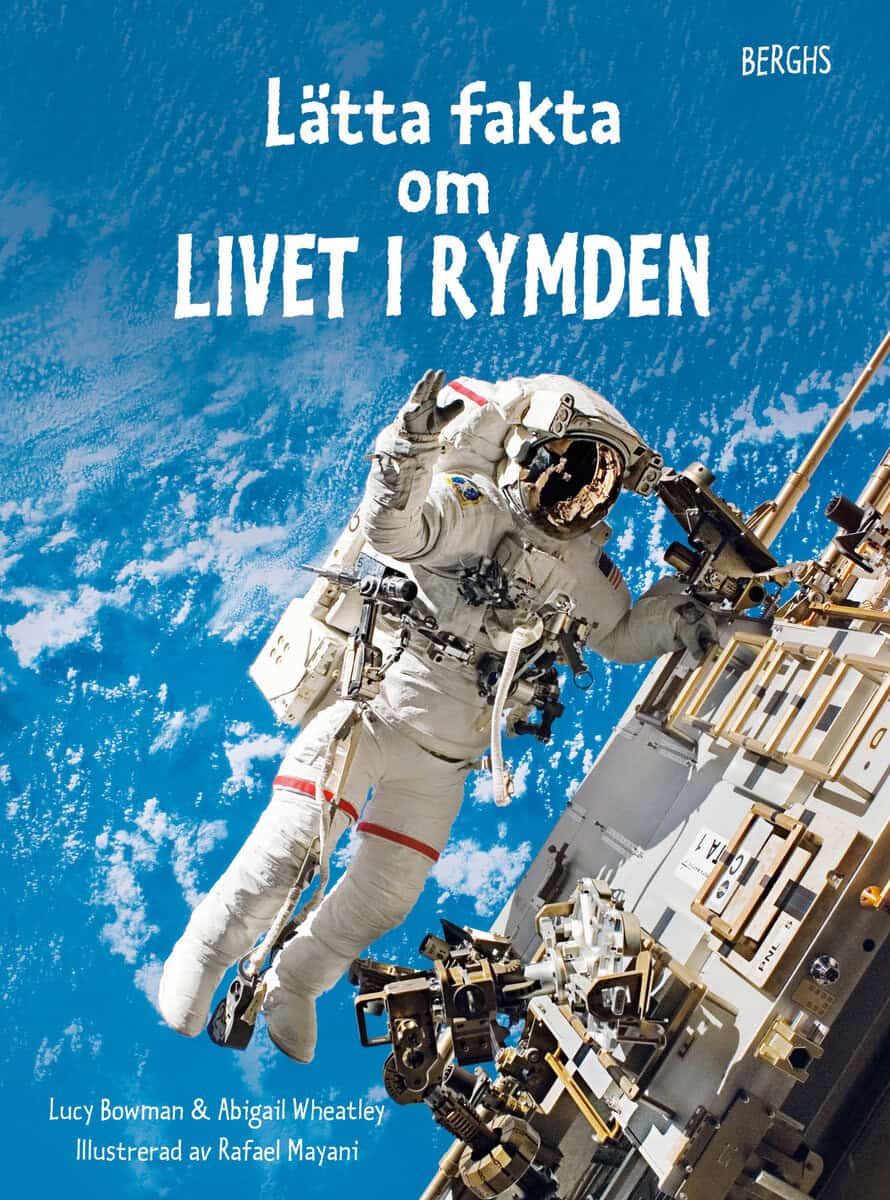 Bowman, Lucy ; Wheatley, Abigail : Lätta fakta om livet i rymden