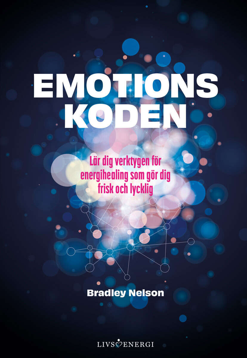 Bradley Nelson : Emotionskoden : lär dig verktygen för energihealing som gör dig frisk och lycklig