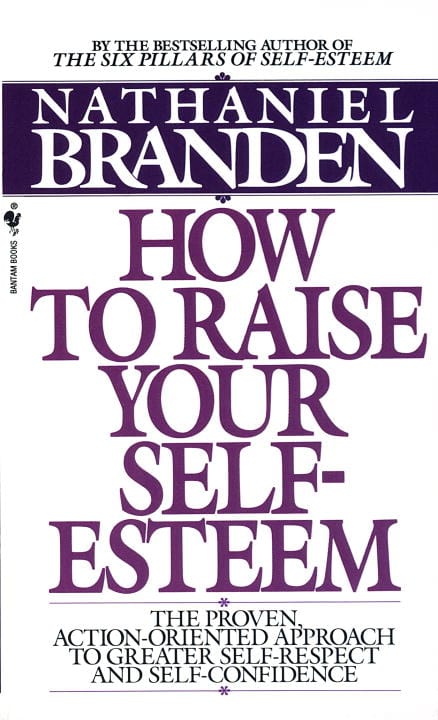 Branden, Nathaniel, Ph.d. : How to raise your self esteem