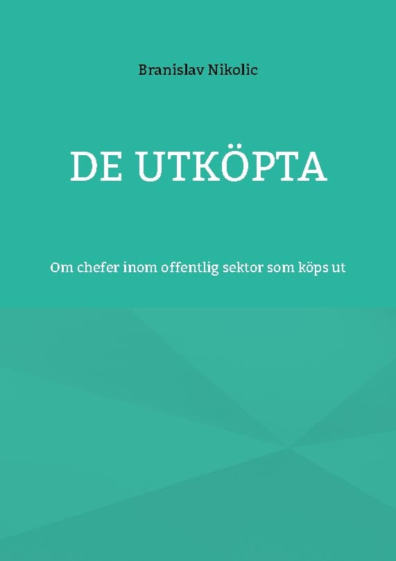 Branislav Nikolic : De utköpta : om chefer inom offentlig sektor som köps ut