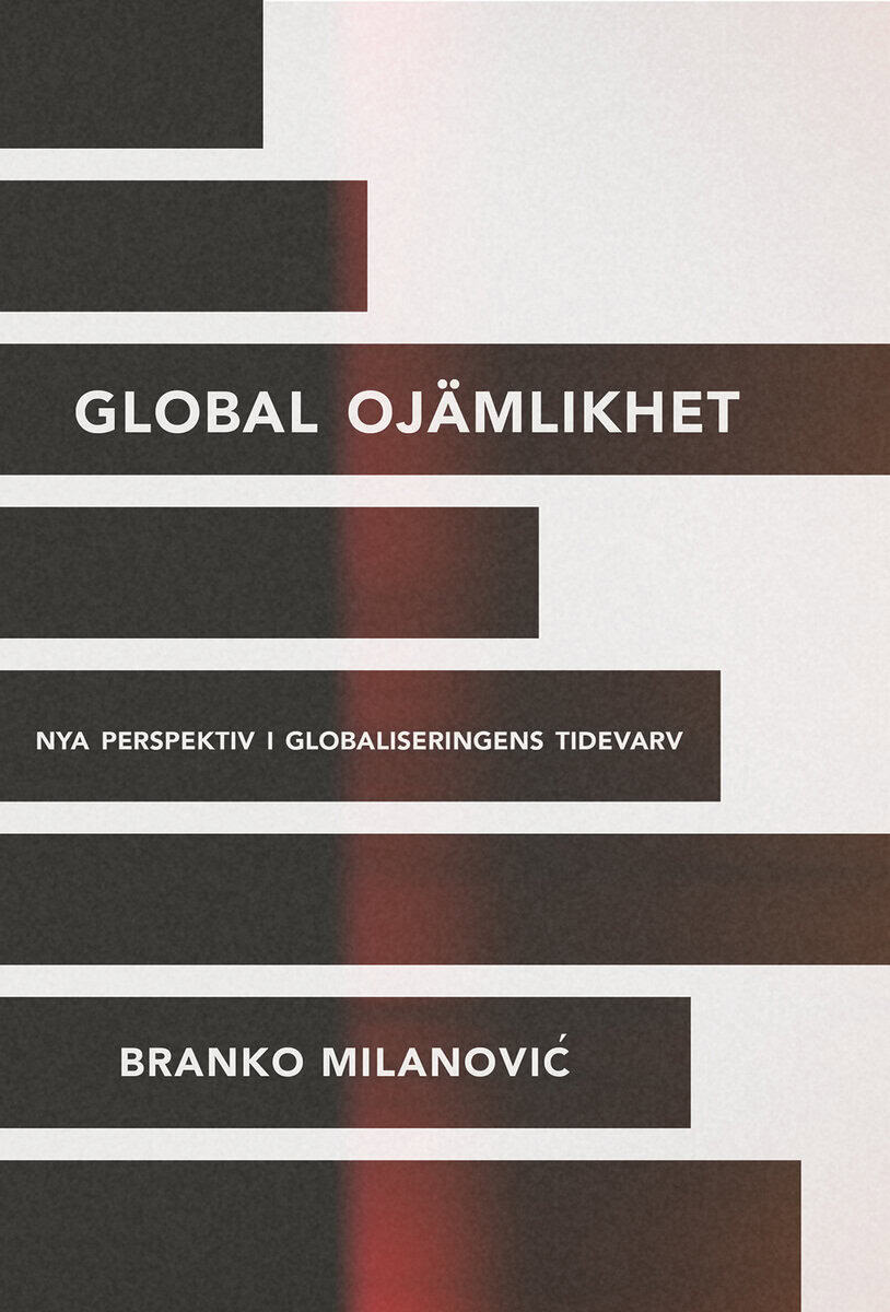 Branko Milanovic : Global ojämlikhet : nya perspektiv i globaliseringen tidevarv