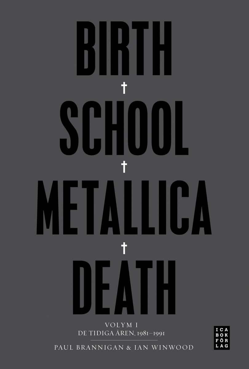 Brannigan, Paul ; Winwood, Ian : Birth School Metallica Death : Volym 1 De tidiga åren 1981-1991