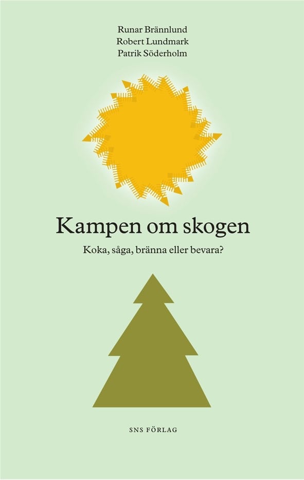 Brännlund, Runar ; Lundmark, Robert ; Söderholm, Patrik : Kampen om skogen : koka, såga, bränna eller bevara?