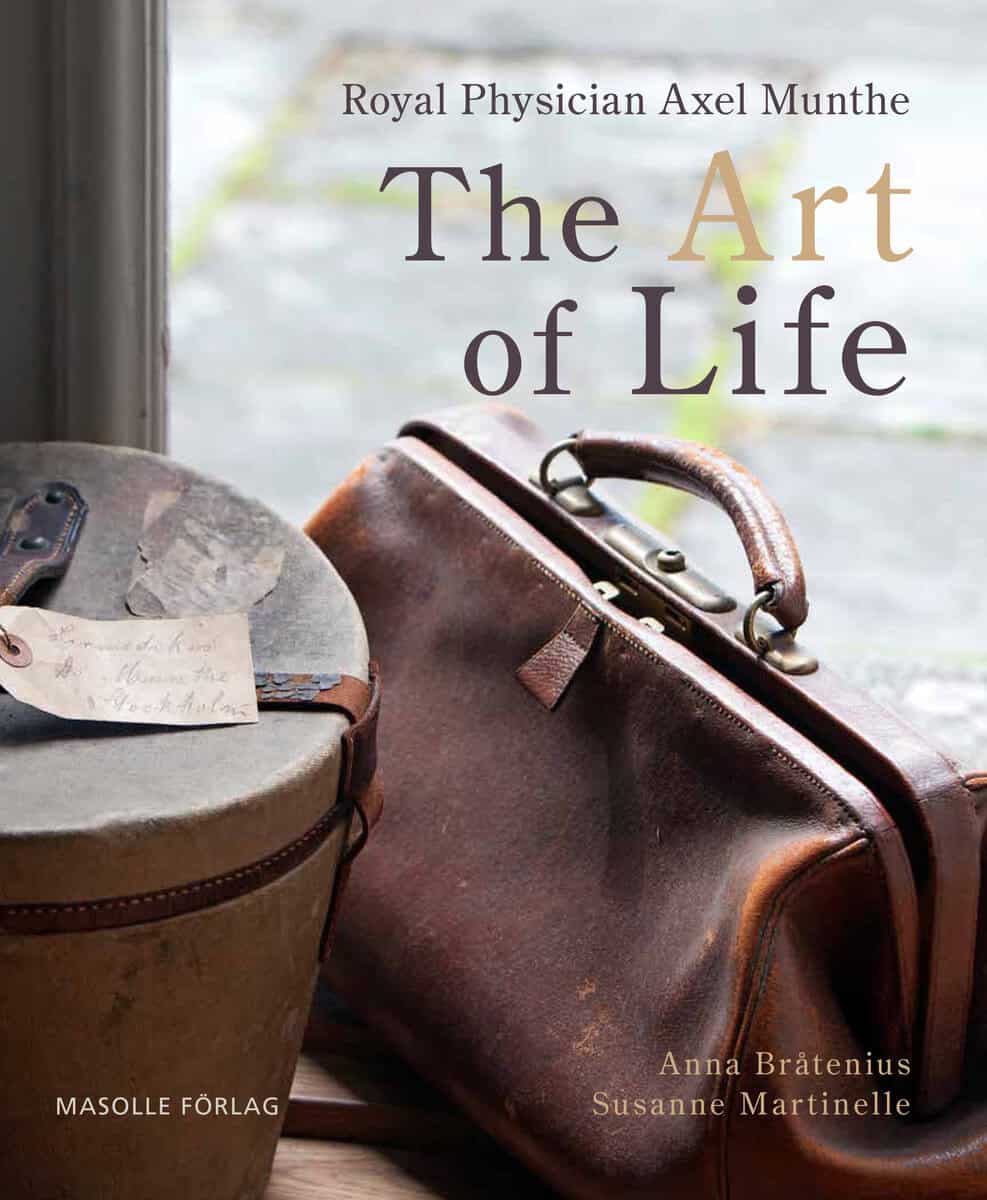 Bråtenius, Anna ; Martinelle, Susanne : Royal physician Axel Munthe : the art of life