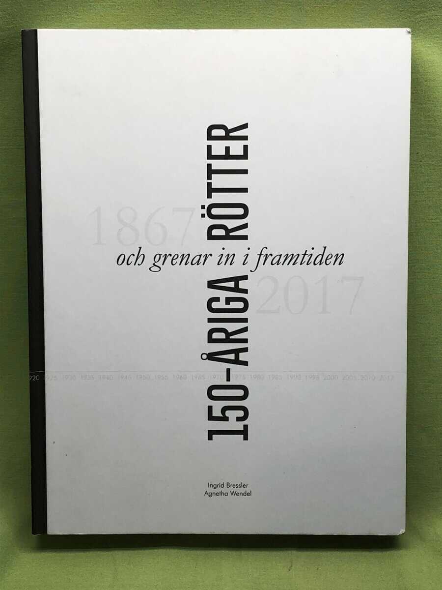 Bressler, Ingrid ; Wendel, Agnetha : 150-åriga rötter och grenar in i framtiden