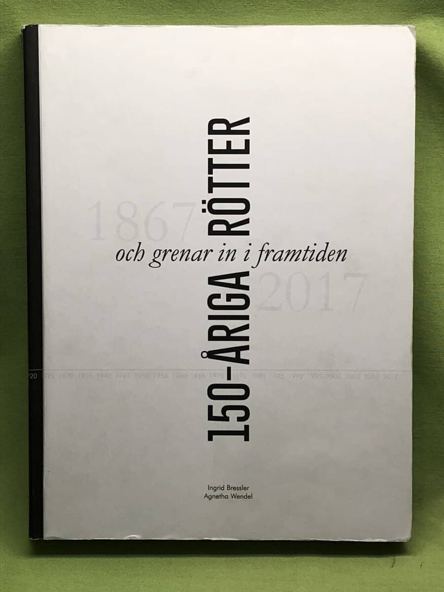 Bressler, Ingrid ; Wendel, Agnetha : 150-åriga rötter och grenar in i framtiden