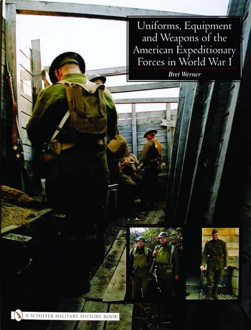 Brett Werner : Uniforms, equipment and weapons of the american expeditionary forces in wor