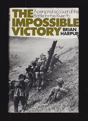 Brian Harpur : The Impossible Victory. A personal account of the Battle for the River Po