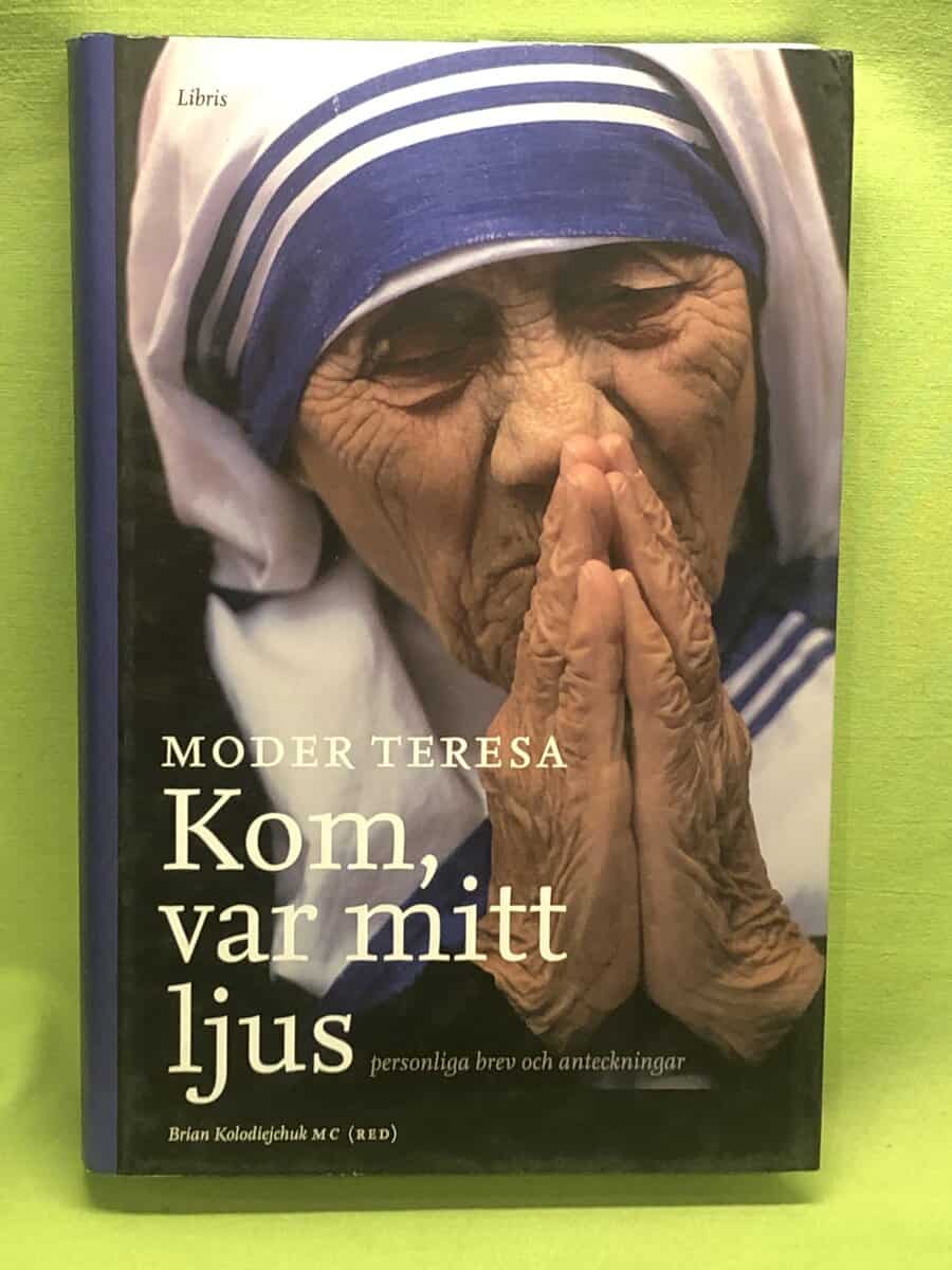 Brian Kolodiejchuk Moder Teresa : Kom, var mitt ljus - personliga brev och anteckningar