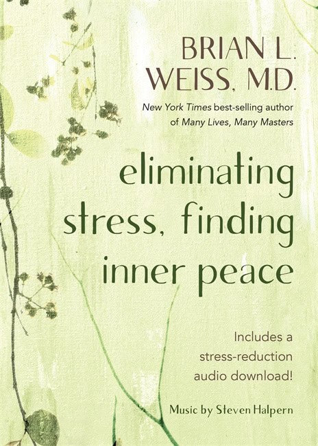Brian L. Weiss : Eliminating Stress, Finding Inner Peace