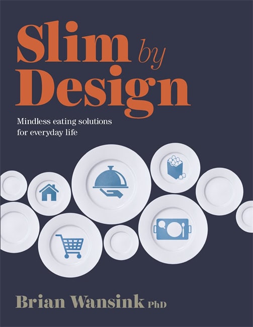 Brian Wansink : Slim by design - mindless eating solutions for everyday life