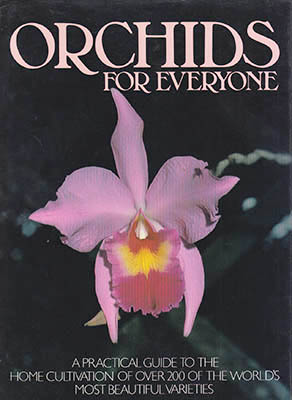 Brian Williams : Orchids for Everyone. A Practical Guide to the Home Cultivation of over 200 of the World's Most Beautiful Varieties