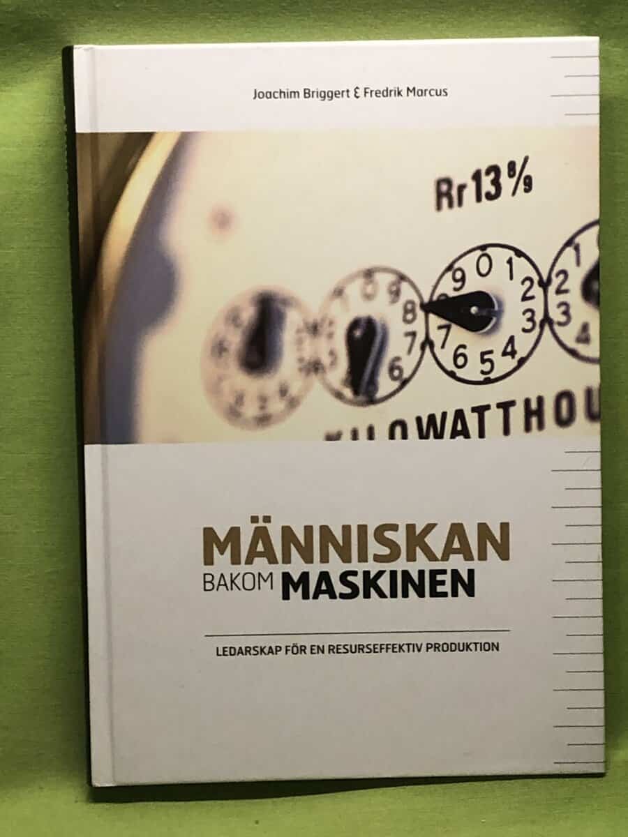 Briggert, Joachim; Marcus, Fredrik : Människan bakom maskinen ledarskap för en resurseffektiv produktion