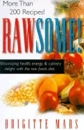 Brigitte Mars : Rawsome! Maximizing Health, Energy & Culinary Delight With The Raw Foods Diet