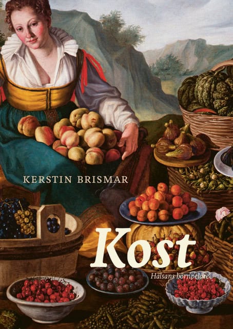 Brismar, Kerstin ; Ennart, Henrik ; Caesar, Robert ; Mishra, Amrendra ; Longo, Valter ; Fernholm, Ann ; Störsrud, Stine ; Wolk, Alicja ; Tellström, Richard ; Granqvist, Carl Jan : Kost : hälsans hörnpelare