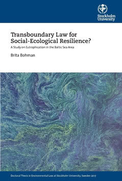 Brita Bohman : Transboundary Law for Social-Ecological Resilience? : A Study on Eutrophication in the Baltic Sea Area