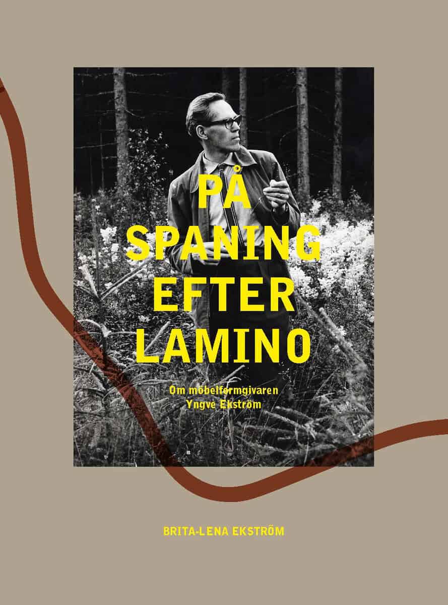 Brita-Lena Ekström : På spaning efter Lamino : om möbelformgivaren Yngve Ekström