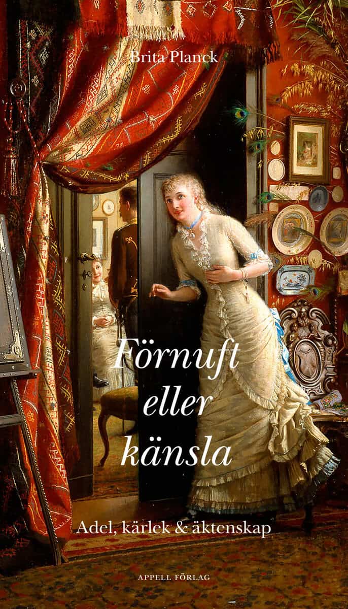 Brita Planck : Förnuft eller känsla : adel, kärlek och äktenskap