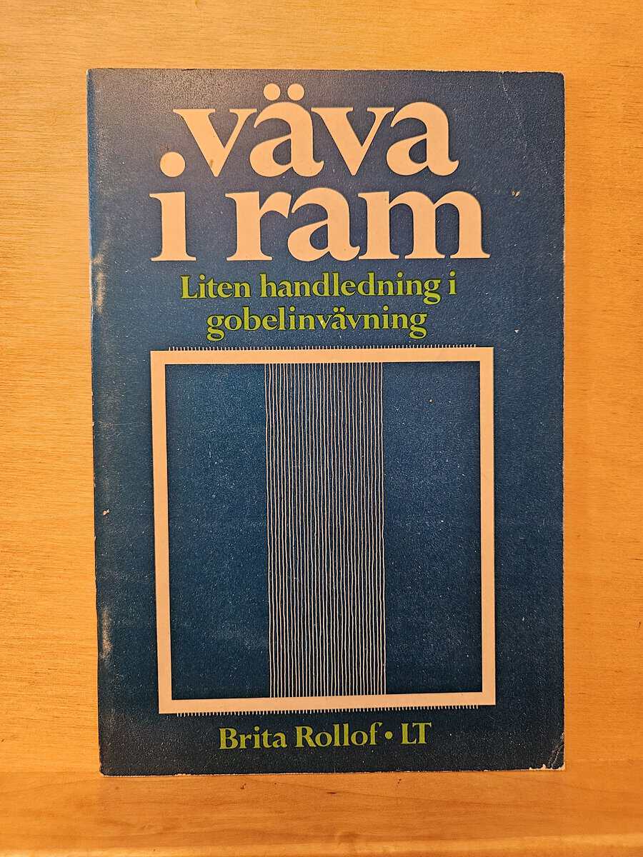 Brita Rollof : Väva i ram - liten handledning i gobelinvävning