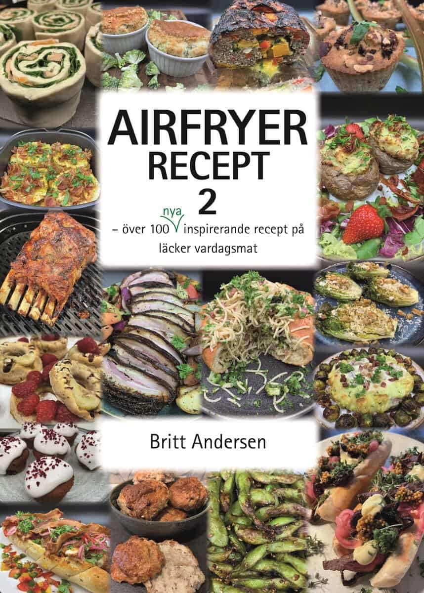 Britt Andersen : Airfryer recept 2 : över 100 nya inspirerande recept på läcker vardagsmat