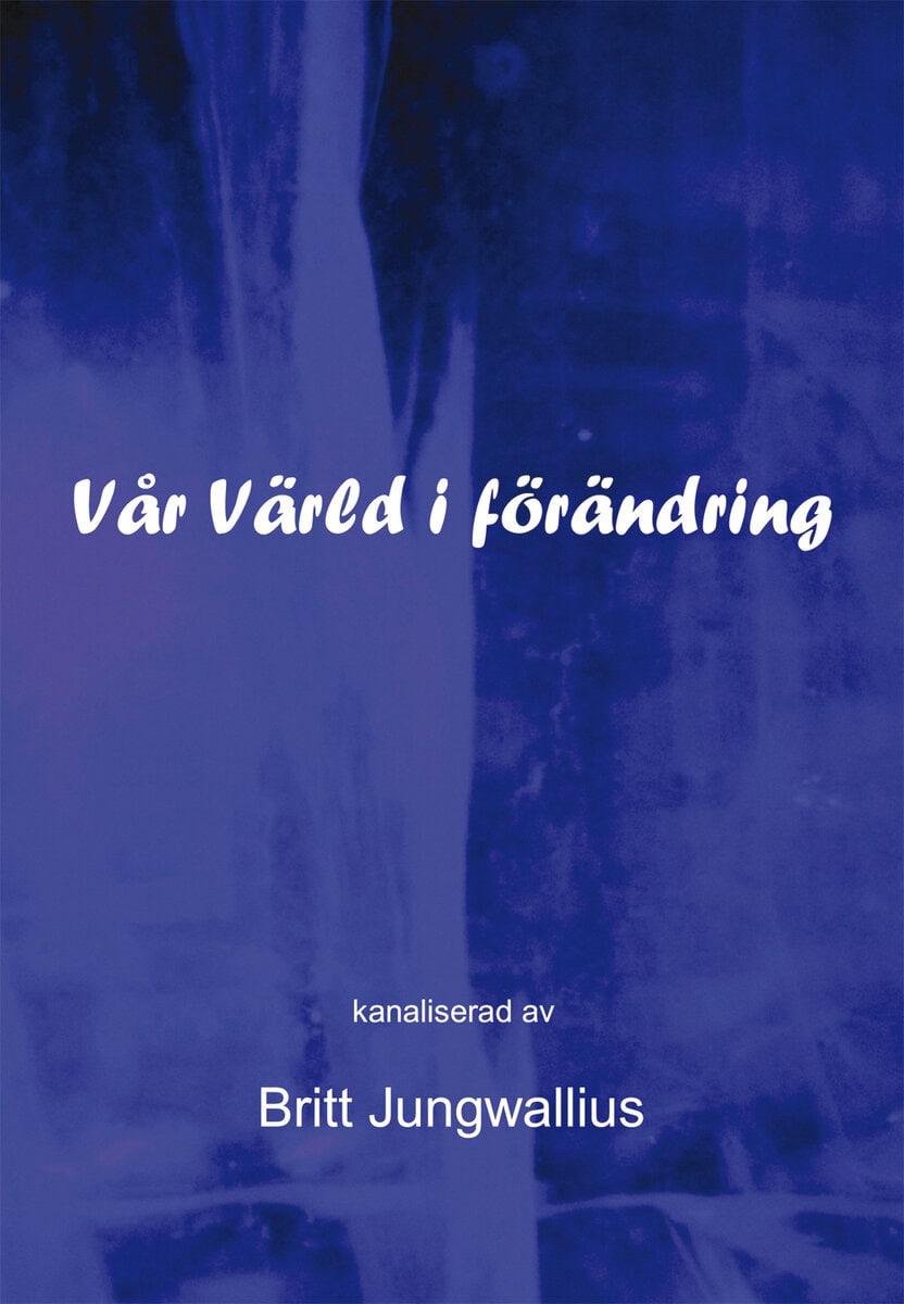 Britt Jungwallius : Vår värld i förändring