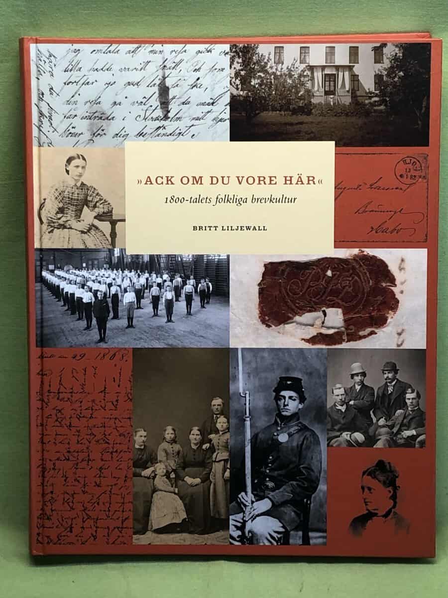 Britt Liljewall : 'Ack om du vore här' 1800-talets folkliga brevkultur