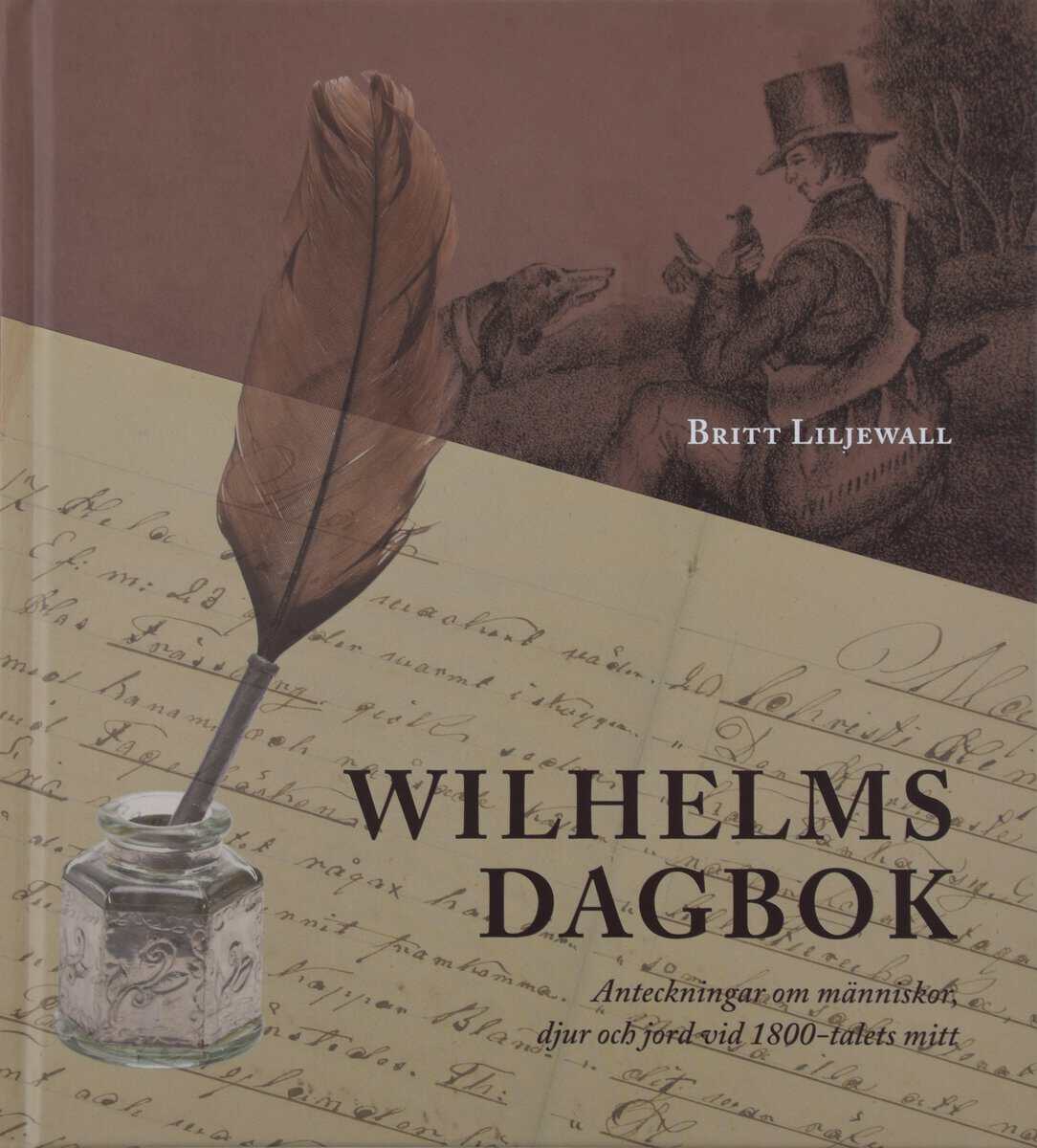 Britt Liljewall : Wilhelms dagbok: Anteckningar om människor, djur och natur vid 1800-talets mitt