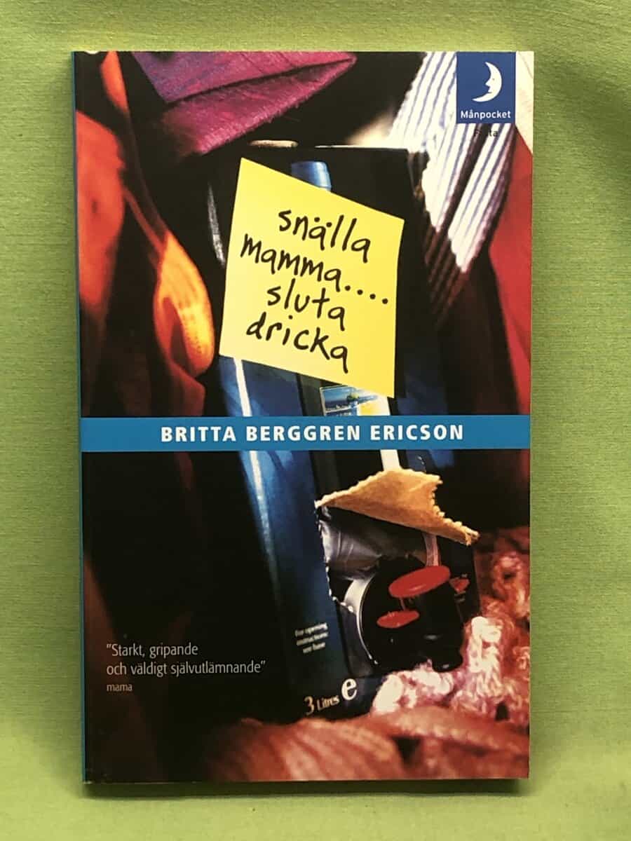 Britta Berggren Ericson : Snälla mamma - sluta dricka